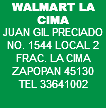 WALMART LA CIMA JUAN GIL PRECIADO NO. 1544 LOCAL 2 FRAC. LA CIMA ZAPOPAN 45130 TEL 33641002